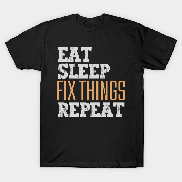 Eat Sleep Fix Things Repeat T-Shirt by Nice Surprise